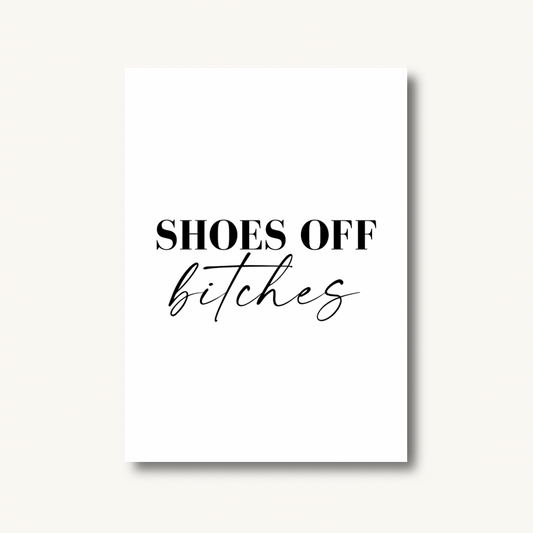 Shoes Off Bitches Print