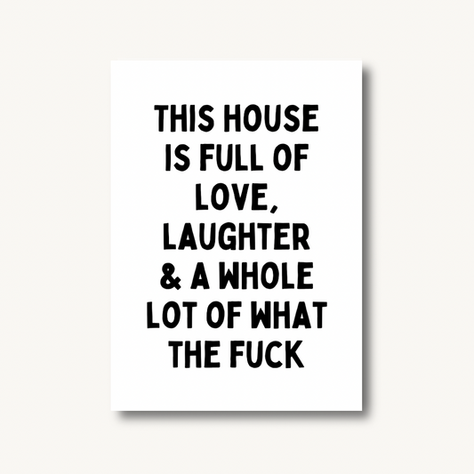 This House Runs on Love, Laughs & WTF Moments Print