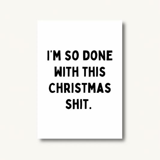 I’m So Done With This Christmas Shit Quote Print