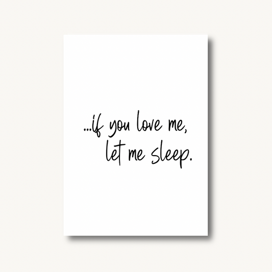 If You Love, Me Let Me Sleep Print