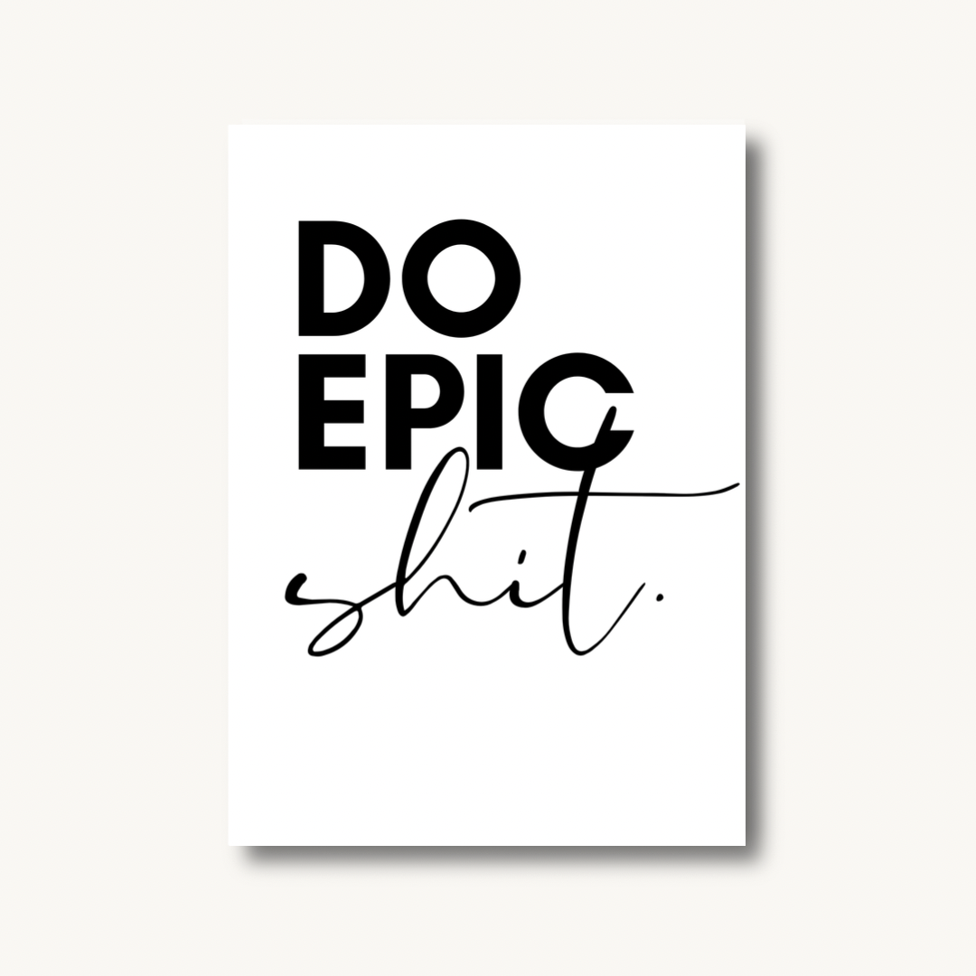 Do Epic Shit Print