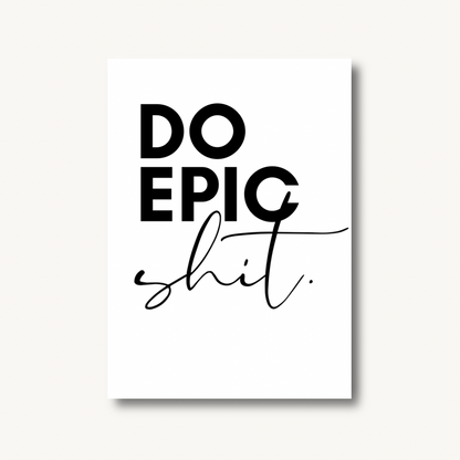 Do Epic Shit Print