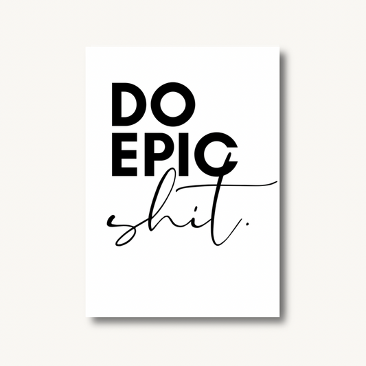 Do Epic Shit Print