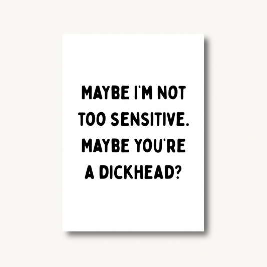 Maybe You're A Dickhead Print
