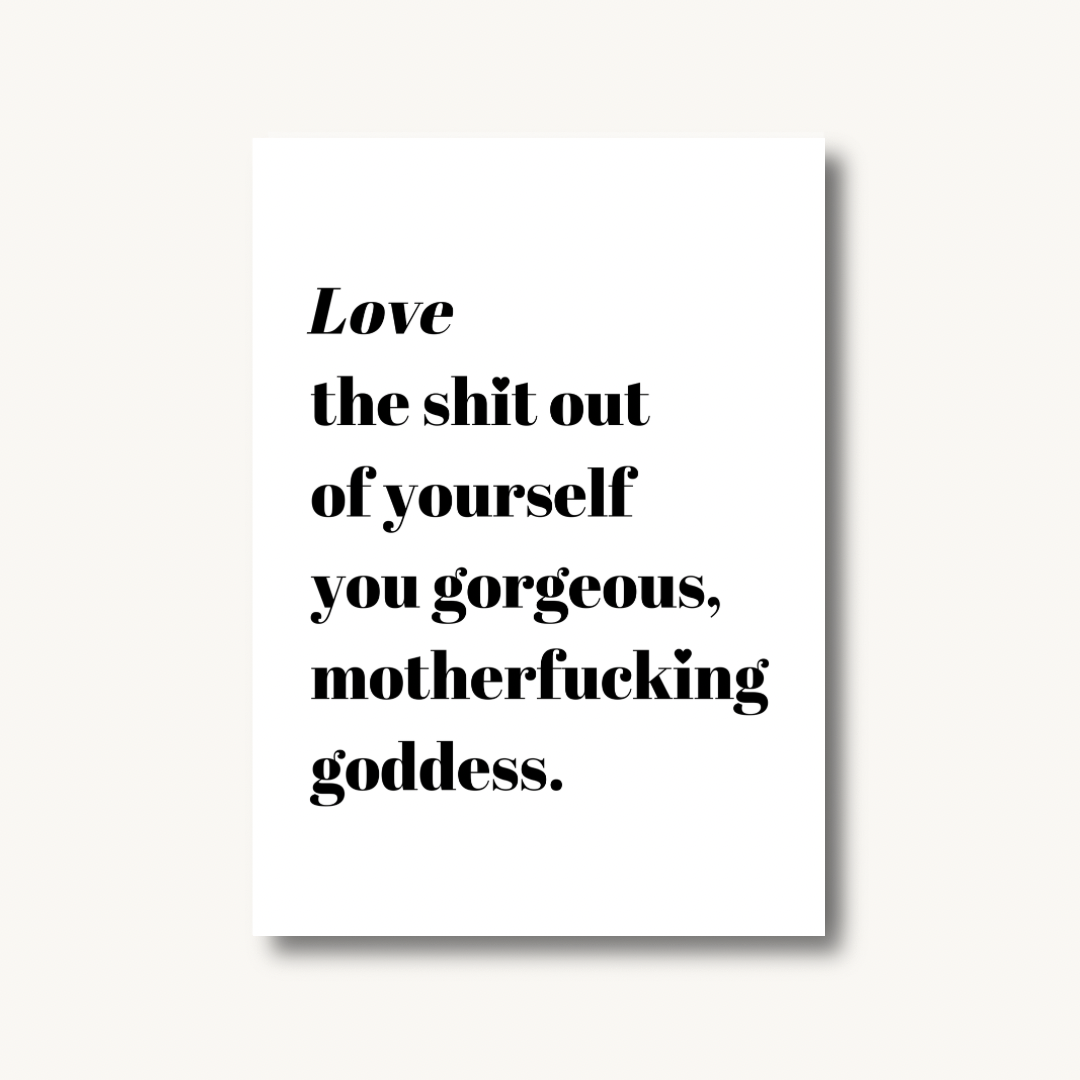 Love The Sh*t Out of Yourself, Goddess Print