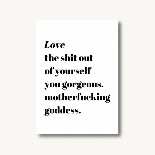 Love The Sh*t Out of Yourself, Goddess Print