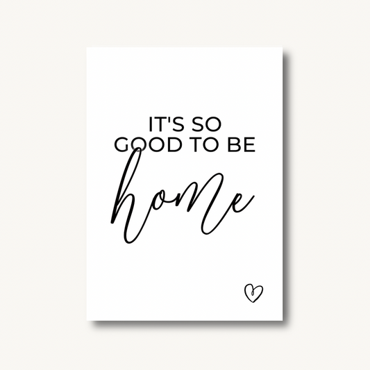 It's So Good To Be Home Print