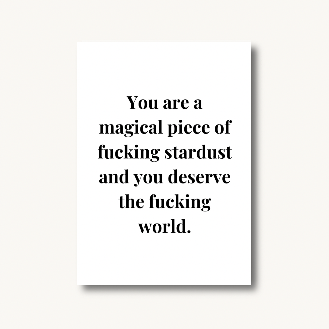 You Are a Piece of F*cking Stardust Print