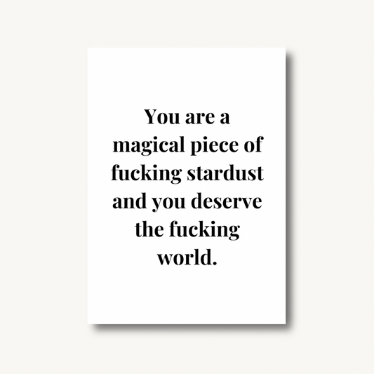 You Are a Piece of F*cking Stardust Print