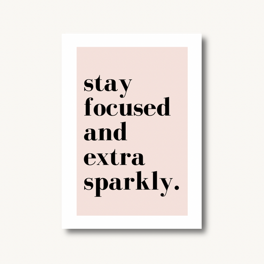 Stay Focused And Extra Sparkly Print