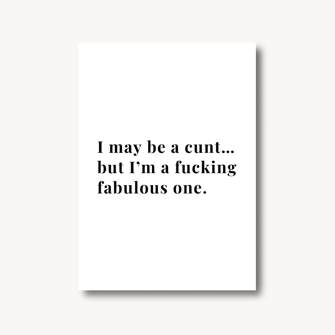 I May Be A C*nt Print