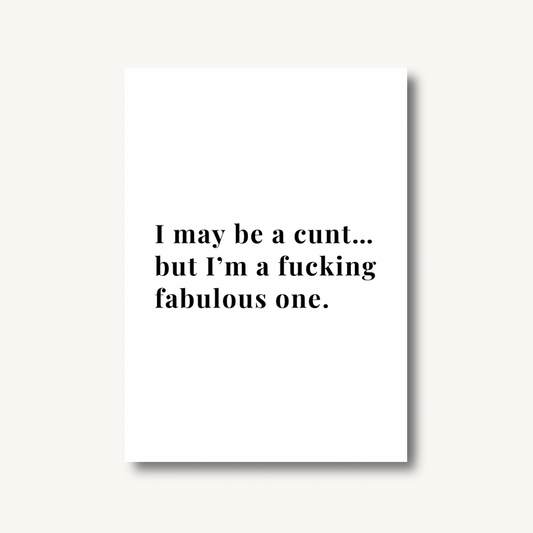 I May Be A C*nt Print