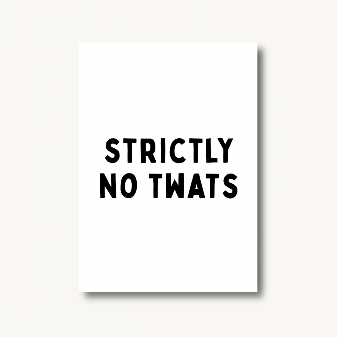 Strictly No Tw*ts Print
