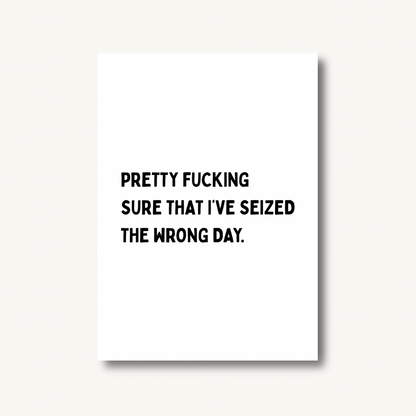 Seized The Wrong Day Print