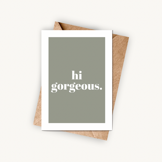 Hi Gorgeous, A6 Greeting Card