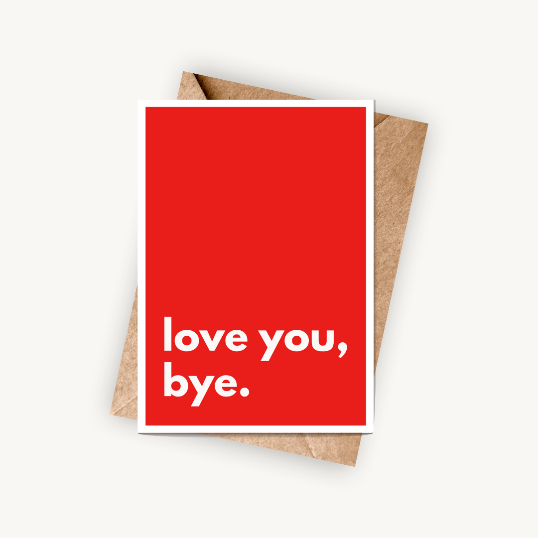 Love You Bye Card, Funny Love Card, A5 Greeting Card