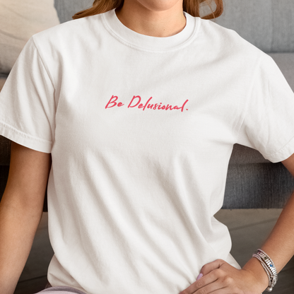 Be Delusional, Organic Cotton White Tee