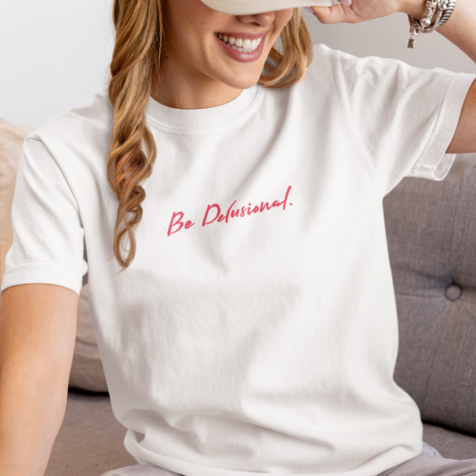 Be Delusional, Organic Cotton White Tee
