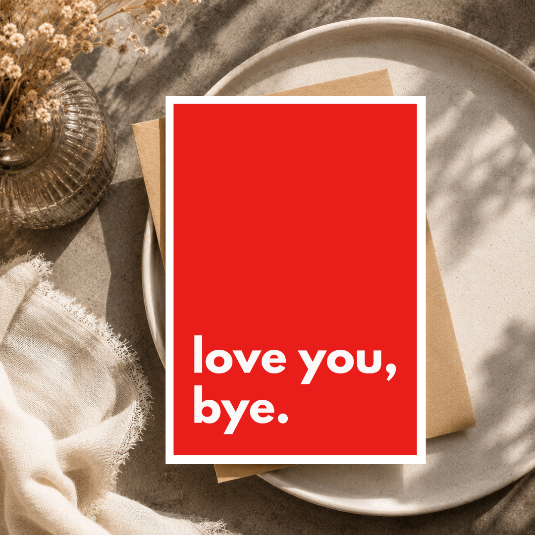 Love You Bye Card, Funny Love Card, A5 Greeting Card