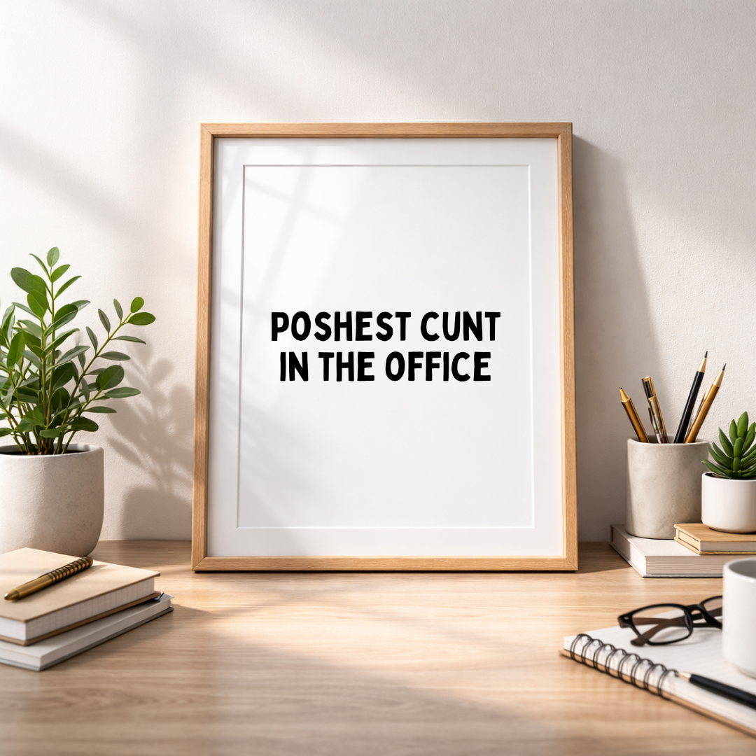 Poshest C*nt in the Office Print