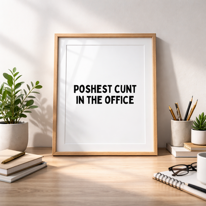 Poshest C*nt in the Office Print