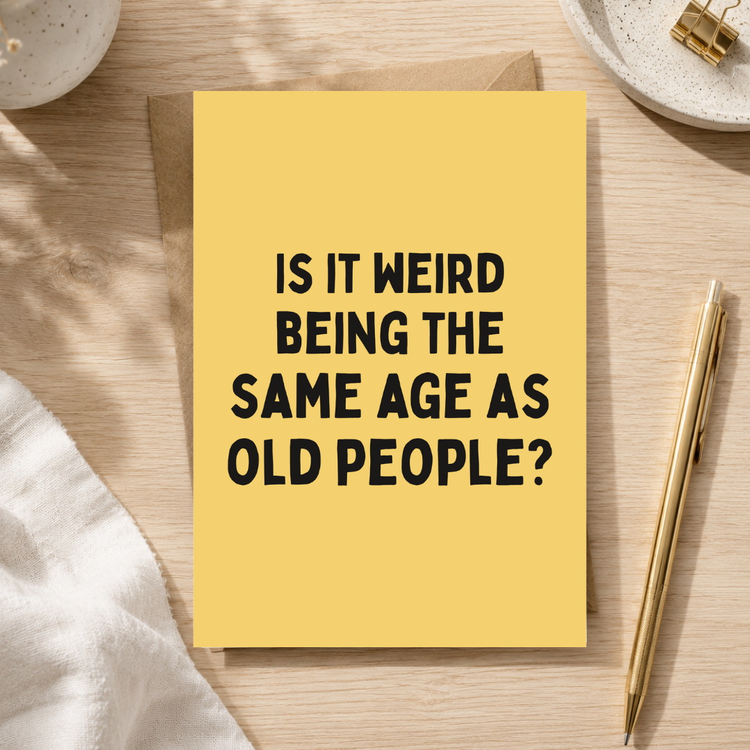 Funny Birthday Card, The Same Age As Old People, A5 Greeting Card