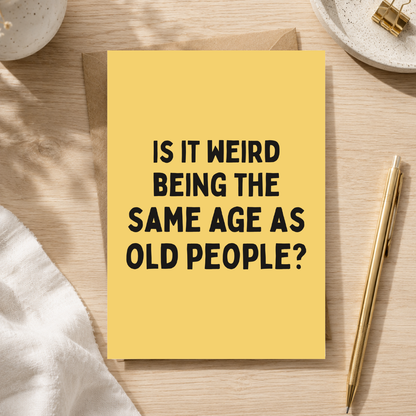 Funny Birthday Card, The Same Age As Old People, A5 Greeting Card