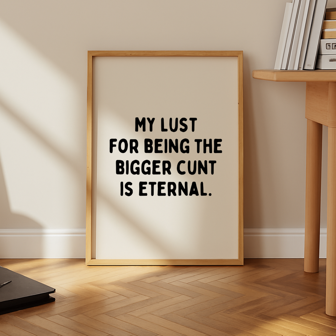 The Bigger C*nt Print