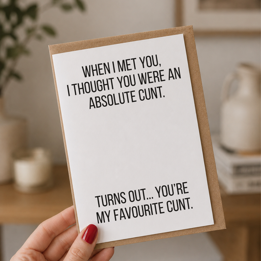 Funny Friendship Card, You're My Favouritew C*nt, A5 Greeting Card