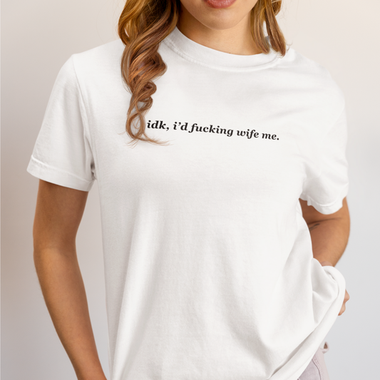 IDK, I'd Wife Me Organic Cotton T-Shirt