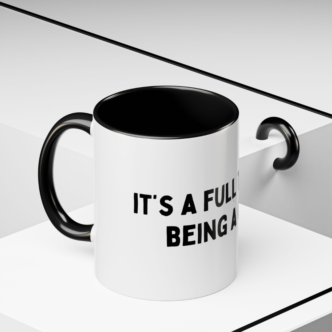 It's A Full-Time Job Being A C*nt, 11oz Ceramic Mug