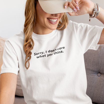 Sorry, I Don't Care What You Think, Organic Cotton White T-Shirt