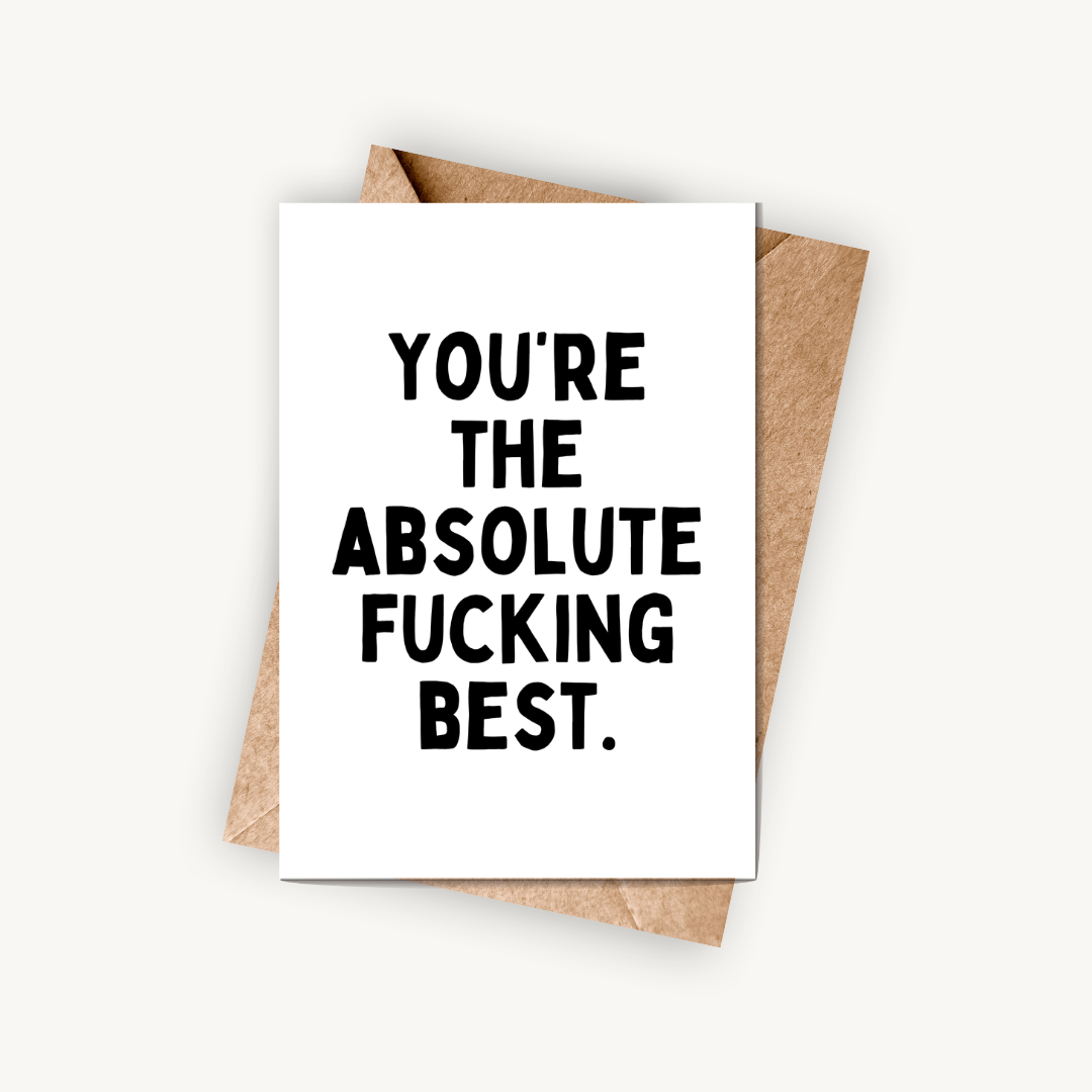 You're The Absolute F*cking Best, A6 Greeting Card