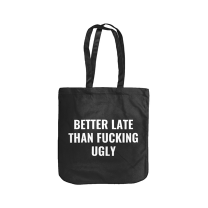 Better Late Than F*cking Ugly, Organic Cotton Tote Bag