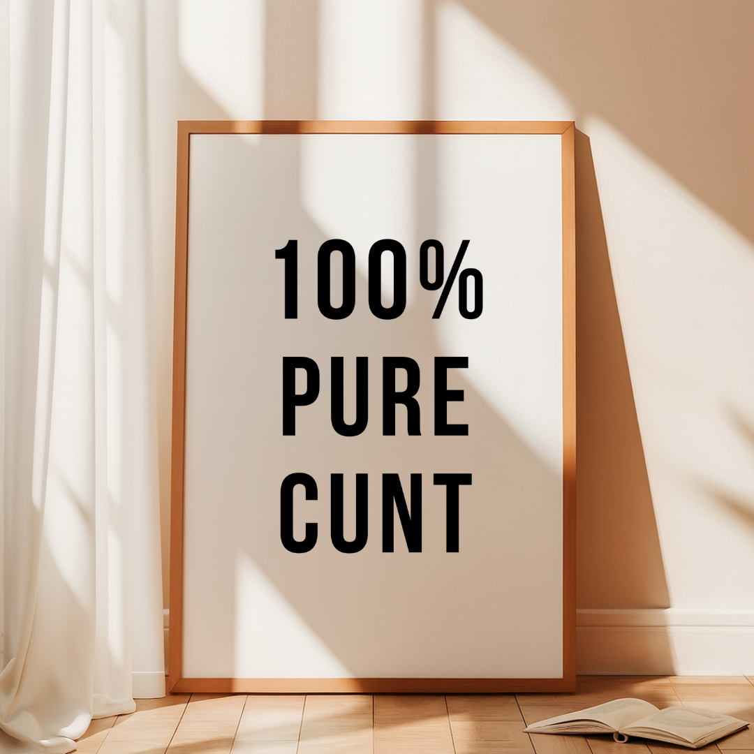 100% Pure C*nt Print