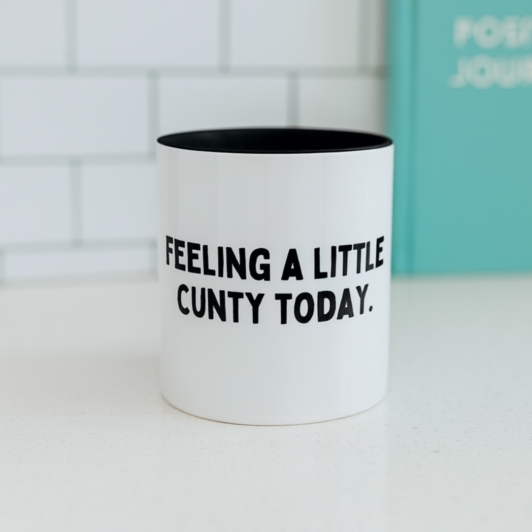 Feeling A Little C*nty Today, 11oz Ceramic Mug