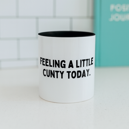 Feeling A Little C*nty Today, 11oz Ceramic Mug