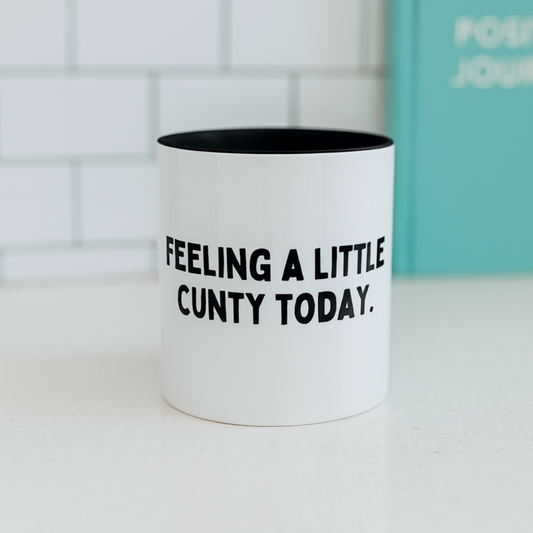 Feeling A Little C*nty Today, 11oz Ceramic Mug