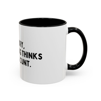 Even The Dog Thinks You're A C*nt, 11oz Ceramic Mug
