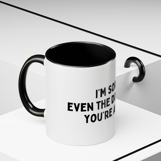 Even The Dog Thinks You're A C*nt, 11oz Ceramic Mug