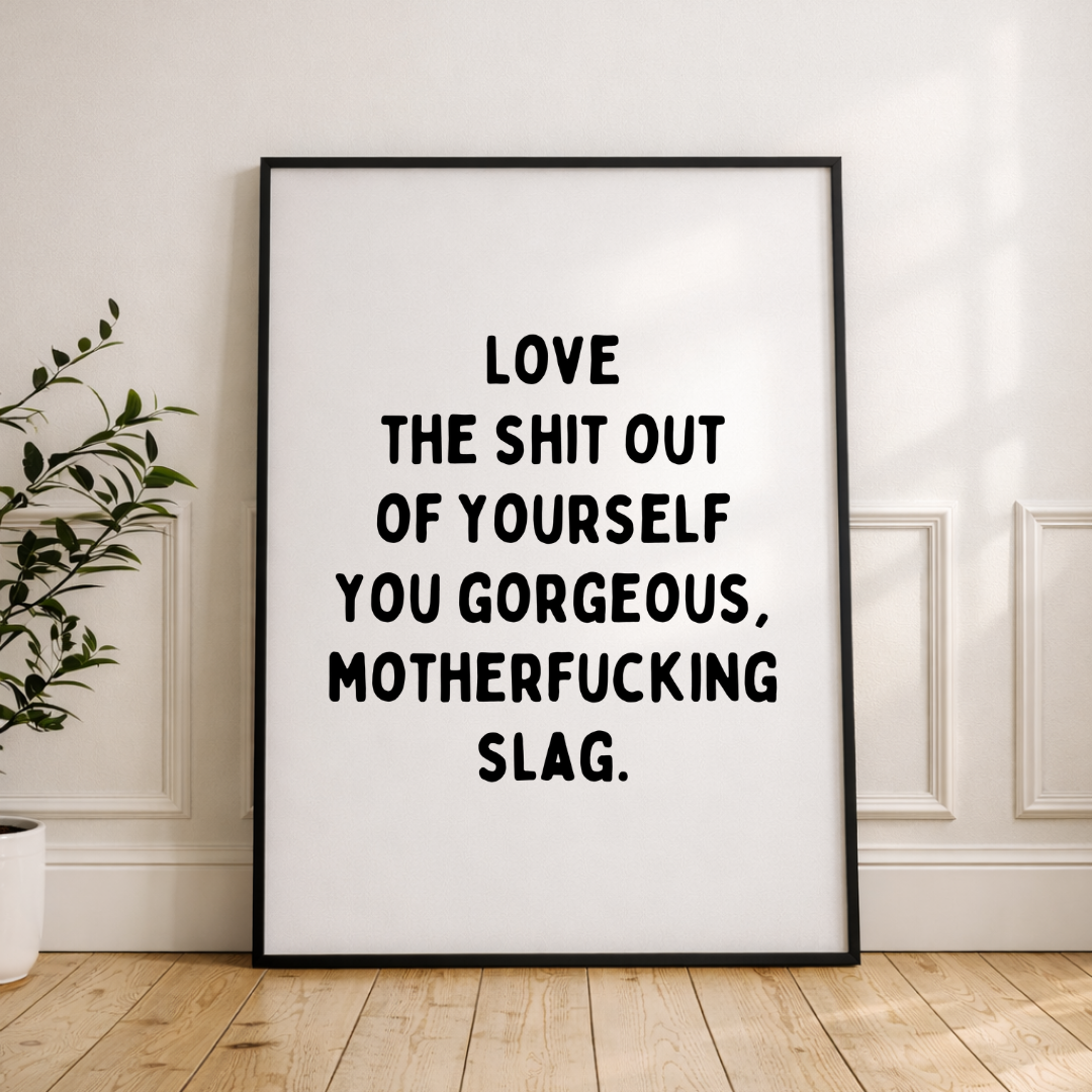 Love the Sh*t Out of Yourself Print