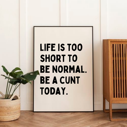 Be A C*nt Today Print