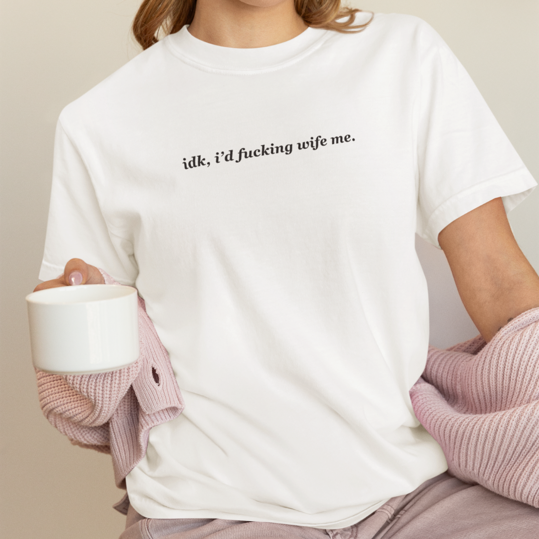 IDK, I'd Wife Me Organic Cotton T-Shirt