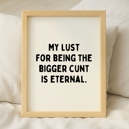 The Bigger C*nt Print