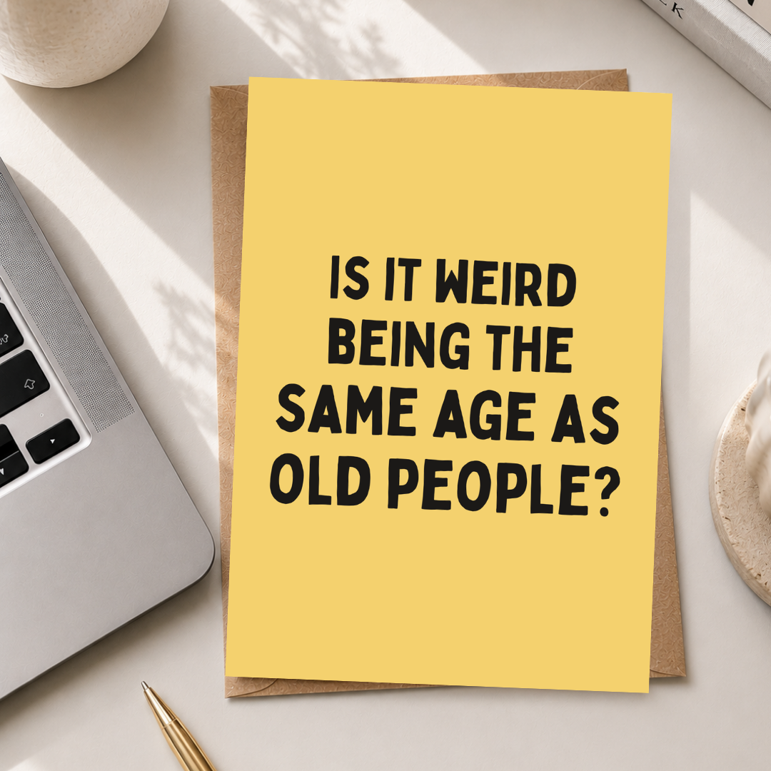 Funny Birthday Card, The Same Age As Old People, A5 Greeting Card