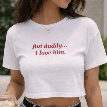 But Daddy, I Love Him, Organic White Cotton T-Shirt