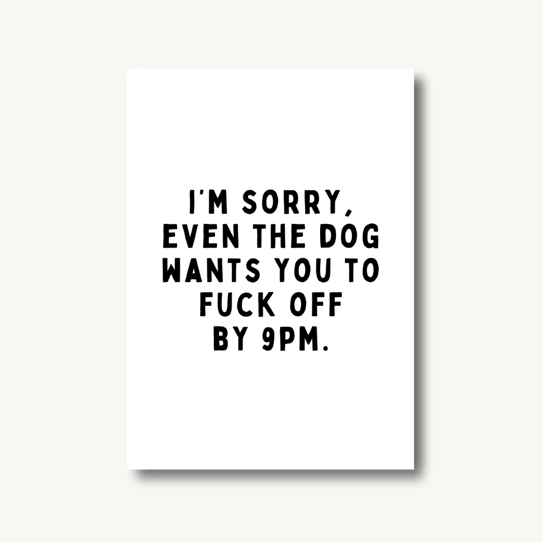 Even The Dog Wants You To F*ck Off By 9pm Print