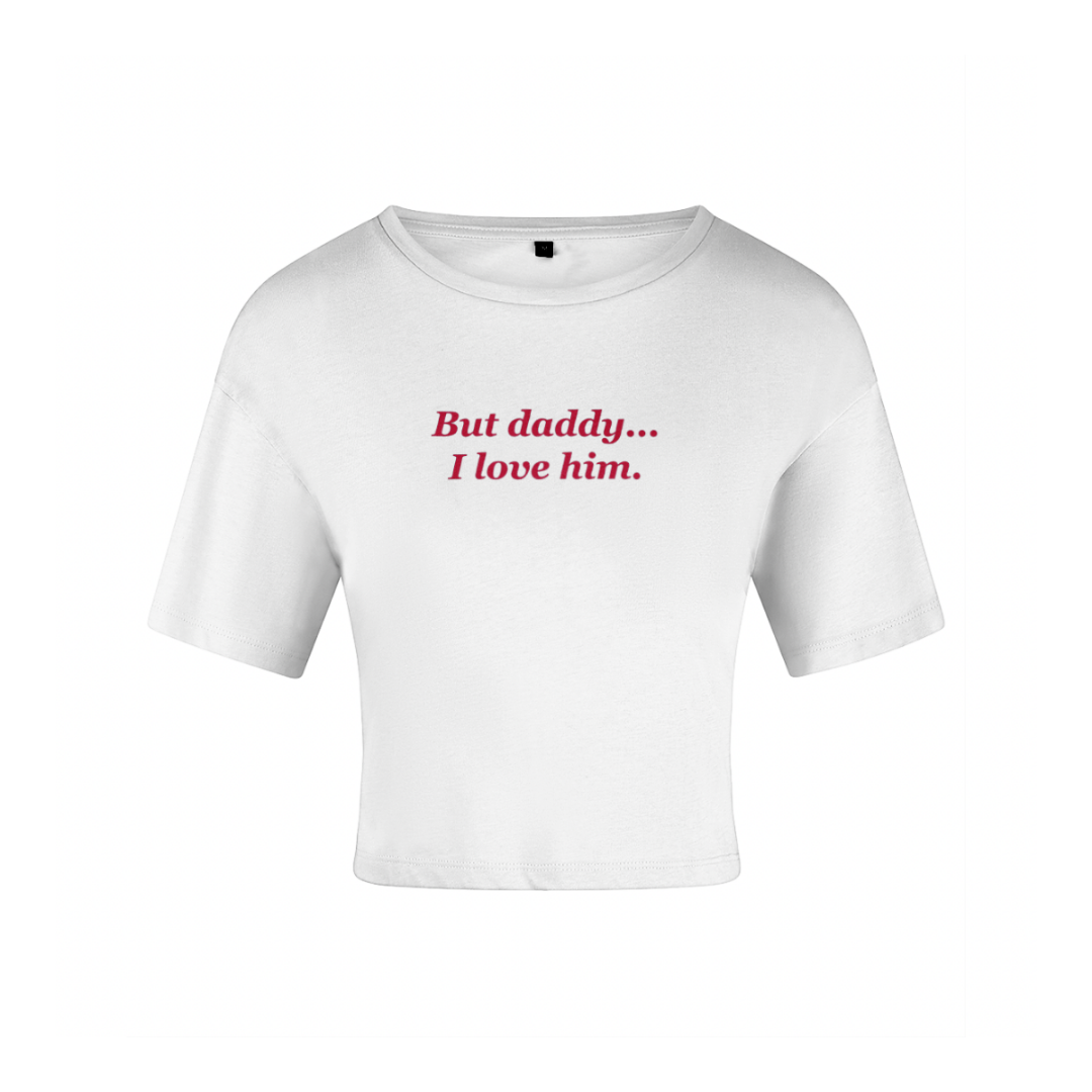 But Daddy, I Love Him, Organic White Cotton T-Shirt