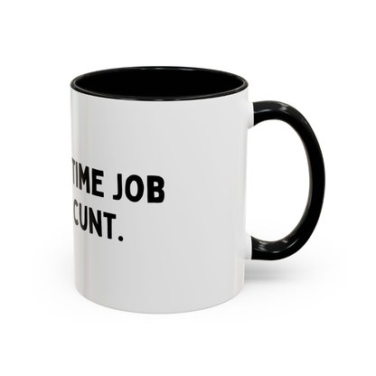 It's A Full-Time Job Being A C*nt, 11oz Ceramic Mug