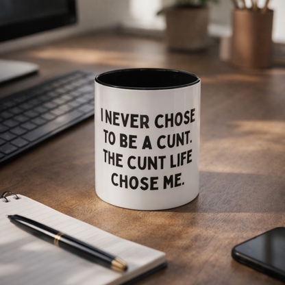 The C*nt Life Chose Me, 11oz Ceramic Mug
